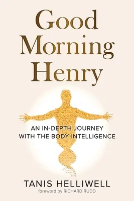 Jó reggelt, Henry! Egy mélyreható utazás a test intelligenciájával - Good Morning Henry: An In-Depth Journey With the Body Intelligence