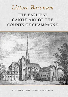 Littere Baronum: A champagne-i grófok legkorábbi kartotékja - Littere Baronum: The Earliest Cartulary of the Counts of Champagne