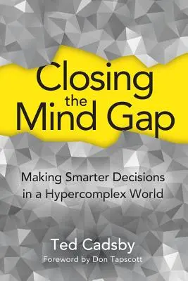 Az elmebeli szakadék áthidalása: Okosabb döntések meghozatala egy hiperkomplex világban - Closing the Mind Gap: Making Smarter Decisions in a Hypercomplex World