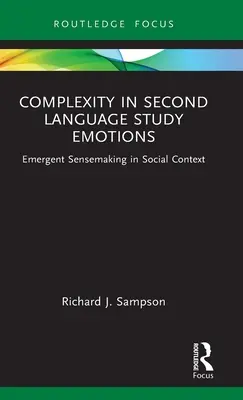 Komplexitás a második nyelvtanulásban Emotions: Érzékelés társadalmi kontextusban - Complexity in Second Language Study Emotions: Emergent Sensemaking in Social Context