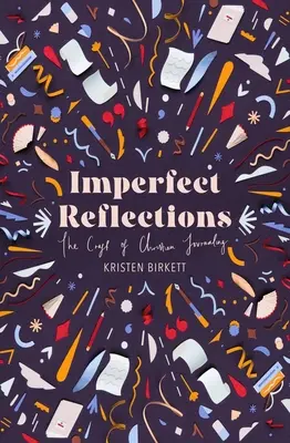 Tökéletlen tükörképek: A keresztény naplóírás művészete - Imperfect Reflections: The Art of Christian Journaling