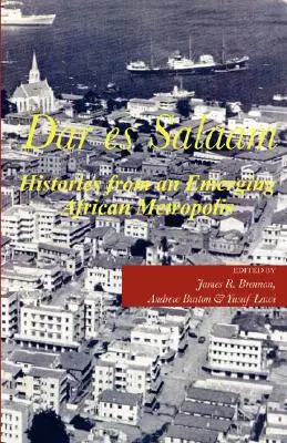 Dar es Salaam. Történetek egy feltörekvő afrikai metropoliszból - Dar es Salaam. Histories from an Emerging African Metropolis