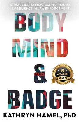 Test, elme és jelvény: Stratégiák a trauma és a reziliencia kezelésére a bűnüldözésben - Body, Mind, and Badge: Strategies for Navigating Trauma & Resilience in Law Enforcement