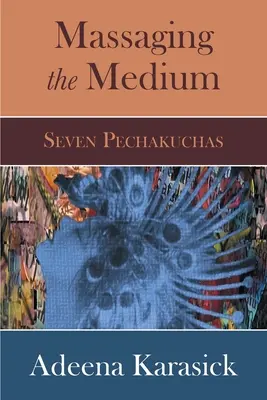 A médium masszírozása: Seven Pechakuchas - Massaging the Medium: Seven Pechakuchas