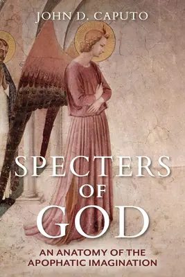 Isten kísértetei: Az apofatikus képzelet anatómiája - Specters of God: An Anatomy of the Apophatic Imagination