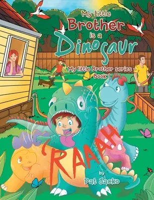 Az én kisöcsém egy dinoszaurusz: Az én kisöcsém sorozat - 1. könyv - My Little Brother Is a Dinosaur: My Little Brother Series - Book 1