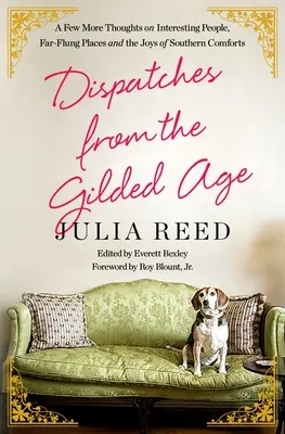 Küldemények az aranykorból: Még néhány gondolat érdekes emberekről, távoli helyekről és a déli kényelem örömeiről - Dispatches from the Gilded Age: A Few More Thoughts on Interesting People, Far-Flung Places, and the Joys of Southern Comforts