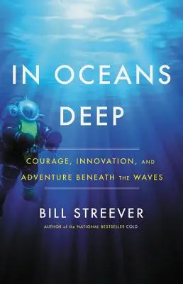 Az óceánok mélyén: Bátorság, innováció és kaland a hullámok alatt - In Oceans Deep: Courage, Innovation, and Adventure Beneath the Waves