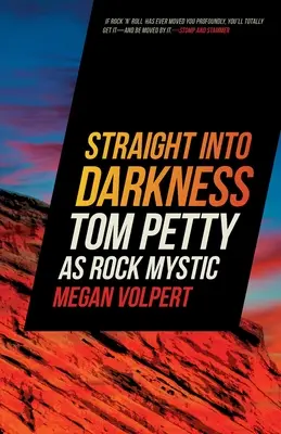 Přímo do tmy: Tom Petty jako rockový mystik - Straight Into Darkness: Tom Petty as Rock Mystic