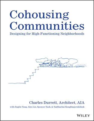 Cohousing Communities: Designing for High-Functioning Neighborhoods (Magasan működő szomszédságok tervezése) - Cohousing Communities: Designing for High-Functioning Neighborhoods