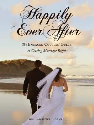 Boldogan, amíg meg nem halnak: A jegyespárok útmutatója a házasság helyes megkötéséhez - Happily Ever After: The Engaged Couples' Guide to Getting Marriage Right