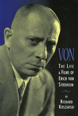 Von: Erich Von Stroheim élete és filmjei - Von: The Life & Films of Erich Von Stroheim