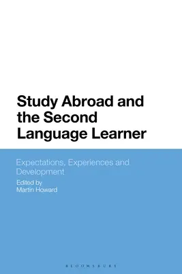 Study Abroad and the Second Language Learner: Elvárások, tapasztalatok és fejlődés - Study Abroad and the Second Language Learner: Expectations, Experiences and Development