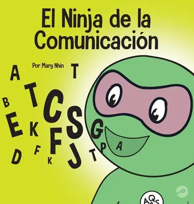 A kommunikációs nindzsa: Gyermekkönyv a hatékony hallgatásról és kommunikációról - El Ninja de la Comunicacin: Un libro para nios sobre escuchar y comunicarse de manera efectiva