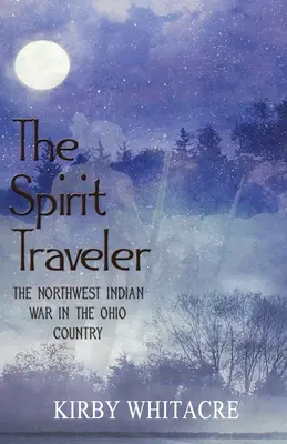 A szellem utazója, Az északnyugati indiánháború az Ohio vidékén - The Spirit Traveler, The Northwest Indian War in the Ohio Country