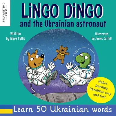 Lingo Dingo és az ukrán űrhajós: Nevetve tanulsz ukránul gyerekeknek; ukrán könyvek gyerekeknek; ukrán nyelvtanulás gyerekeknek; ajándékok ukránoknak. - Lingo Dingo and the Ukrainian Astronaut: Laugh as you learn Ukrainian for kids; Ukrainian books for children; learning Ukrainian kids; gifts for Ukrai