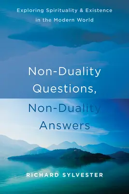 Nem-duális kérdések, nem-duális válaszok: A spiritualitás és a létezés felfedezése a modern világban - Non-Duality Questions, Non-Duality Answers: Exploring Spirituality and Existence in the Modern World