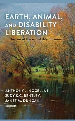 A Föld, az állatok és a fogyatékosság felszabadítása; Az ökoability mozgalom felemelkedése - Earth, Animal, and Disability Liberation; The Rise of the Eco-Ability Movement