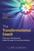 Transzformációs Coach - Szabadítsd fel a gondolkodásodat és törj át a coaching mesteri szintjére - Transformational Coach - Free Your Thinking and Break Through to Coaching Mastery