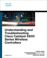 A Cisco Catalyst 9800-as sorozatú vezeték nélküli vezérlők megértése és hibaelhárítása - Understanding and Troubleshooting Cisco Catalyst 9800 Series Wireless Controllers