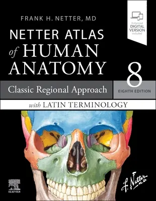 Netter Atlas of Human Anatomy: A Regional Approach with Latin Terminology: Klasszikus regionális megközelítés latin terminológiával - Netter Atlas of Human Anatomy: A Regional Approach with Latin Terminology: Classic Regional Approach with Latin Terminology