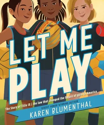 Let Me Play: A IX. cím története: A törvény, amely megváltoztatta a lányok jövőjét Amerikában - Let Me Play: The Story of Title IX: The Law That Changed the Future of Girls in America