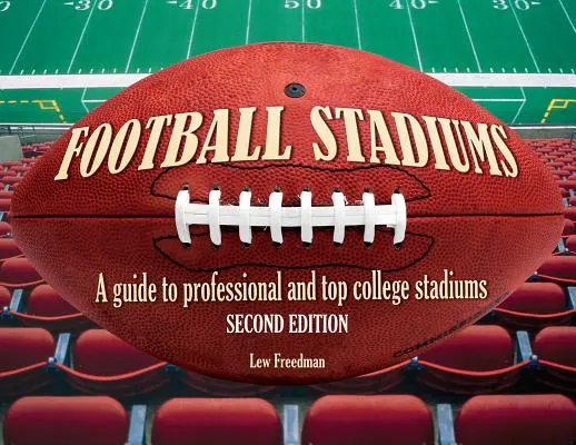 Futballstadionok: Útmutató a profi és a legjobb egyetemi stadionokhoz - Football Stadiums: A Guide to Professional and Top College Stadiums