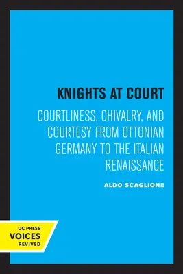 Lovagok az udvarban: Udvariasság, lovagiasság és udvariasság az Ottó-németségtől az olasz reneszánszig - Knights at Court: Courtliness, Chivalry, and Courtesy from Ottonian Germany to the Italian Renaissance