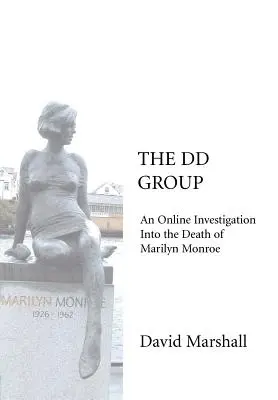 A DD Csoport: Marilyn Monroe halálával kapcsolatos online nyomozás - The DD Group: An Online Investigation Into the Death of Marilyn Monroe