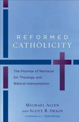 Református katolicitás: A visszanyerés ígérete a teológia és a bibliaértelmezés számára - Reformed Catholicity: The Promise of Retrieval for Theology and Biblical Interpretation