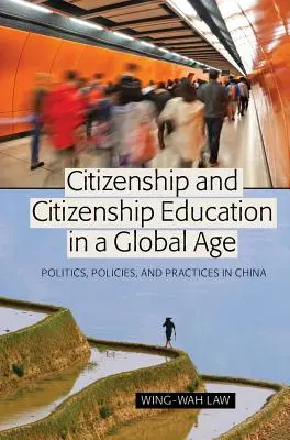 Állampolgárság és állampolgári nevelés a globális korban; politika, politikák és gyakorlatok Kínában - Citizenship and Citizenship Education in a Global Age; Politics, Policies, and Practices in China