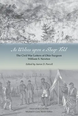 Mint farkasok a juhnyájon: Newton ohiói sebész levelei a polgárháborúban - As Wolves Upon a Sheep Fold: The Civil War Letters of Ohio Surgeon William S. Newton