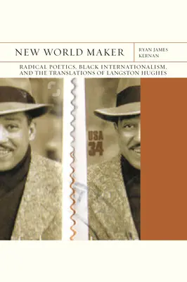 New World Maker: Radical Poetics, Black Internationalism, and the Translations of Langston Hughes 40. kötet - New World Maker: Radical Poetics, Black Internationalism, and the Translations of Langston Hughesvolume 40