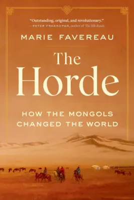 A horda: Hogyan változtatták meg a mongolok a világot - The Horde: How the Mongols Changed the World