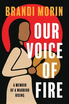 A tűz hangja: Egy felemelkedő harcos emlékiratai - Our Voice of Fire: A Memoir of a Warrior Rising