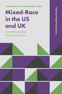 Mixed-Race in the Us and UK: Összehasonlítva a múltat, a jelent és a jövőt - Mixed-Race in the Us and UK: Comparing the Past, Present, and Future