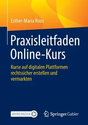 Praxisleitfaden Online-Kurs: Kurse Auf Digitalen Plattformen Rechtssicher Erstellen Und Vermarkten