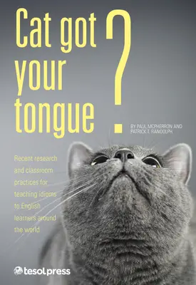 Cat Got Your Tongue?: Idiómák tanítása angolul tanulóknak - Cat Got Your Tongue?: Teaching Idioms to English Learners