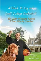 Egy pap, egy kutya és a kis főiskolai kosárlabda - két idős edző bolondos és győztes bohóckodása - A Priest, A Dog, and small college basketball--the Zany and Winning Antics of Two Elderly Coaches