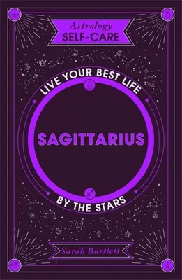 Asztrológia öngondoskodás: Asztrológia öngondoskodás: Nyilas: Nyilas: Éld a legjobb életed a csillagok szerint - Astrology Self-Care: Sagittarius: Live Your Best Life by the Stars