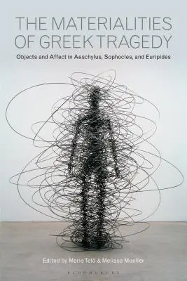 A görög tragédia anyagisága: Tárgyak és affektusok Aiszkhüloszban, Szophoklészben és Euripidészben - The Materialities of Greek Tragedy: Objects and Affect in Aeschylus, Sophocles, and Euripides