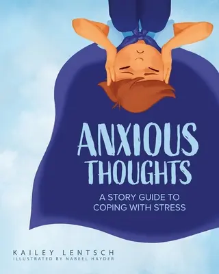 Szorongó gondolatok: A Story Guide to Coping with Stress - Anxious Thoughts: A Story Guide to Coping with Stress