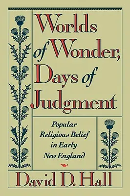 A csodák világai, az ítélet napjai: Népi vallásos hit a korai Új-Angliában - Worlds of Wonder, Days of Judgment: Popular Religious Belief in Early New England