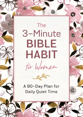 A 3 perces bibliai szokás nőknek: A 90 napos terv a mindennapi csendességre - The 3-Minute Bible Habit for Women: A 90-Day Plan for Daily Quiet Time