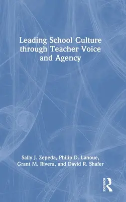 Az iskolai kultúra vezetése a tanárok hangján és képviseletén keresztül - Leading School Culture through Teacher Voice and Agency