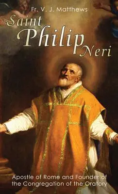 Néri Szent Fülöp: Róma apostola és az Oratórium Kongregáció alapítója - Saint Philip Neri: Apostle of Rome and Founder of the Congregation of the Oratory
