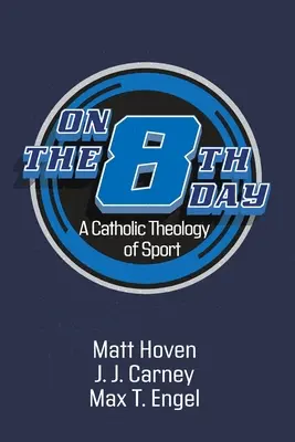 A nyolcadik napon: A sport katolikus teológiája - On the Eighth Day: A Catholic Theology of Sport