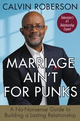 Marriage Ain't for Punks: A No-Nonsense Guide to Building a Lasting Relationship (Egy nonszensz útmutató a tartós kapcsolat építéséhez) - Marriage Ain't for Punks: A No-Nonsense Guide to Building a Lasting Relationship