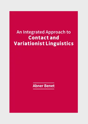 A kontaktusnyelvészet és a variációs nyelvészet integrált megközelítése - An Integrated Approach to Contact and Variationist Linguistics