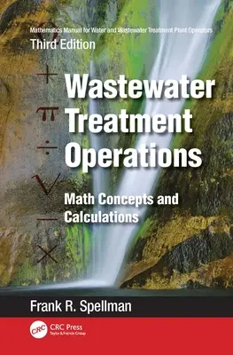 Matematikai kézikönyv víz- és szennyvíztisztító telepek üzemeltetői számára: Wastewater Treatment Operations: Matematikai fogalmak és számítások - Mathematics Manual for Water and Wastewater Treatment Plant Operators: Wastewater Treatment Operations: Math Concepts and Calculations